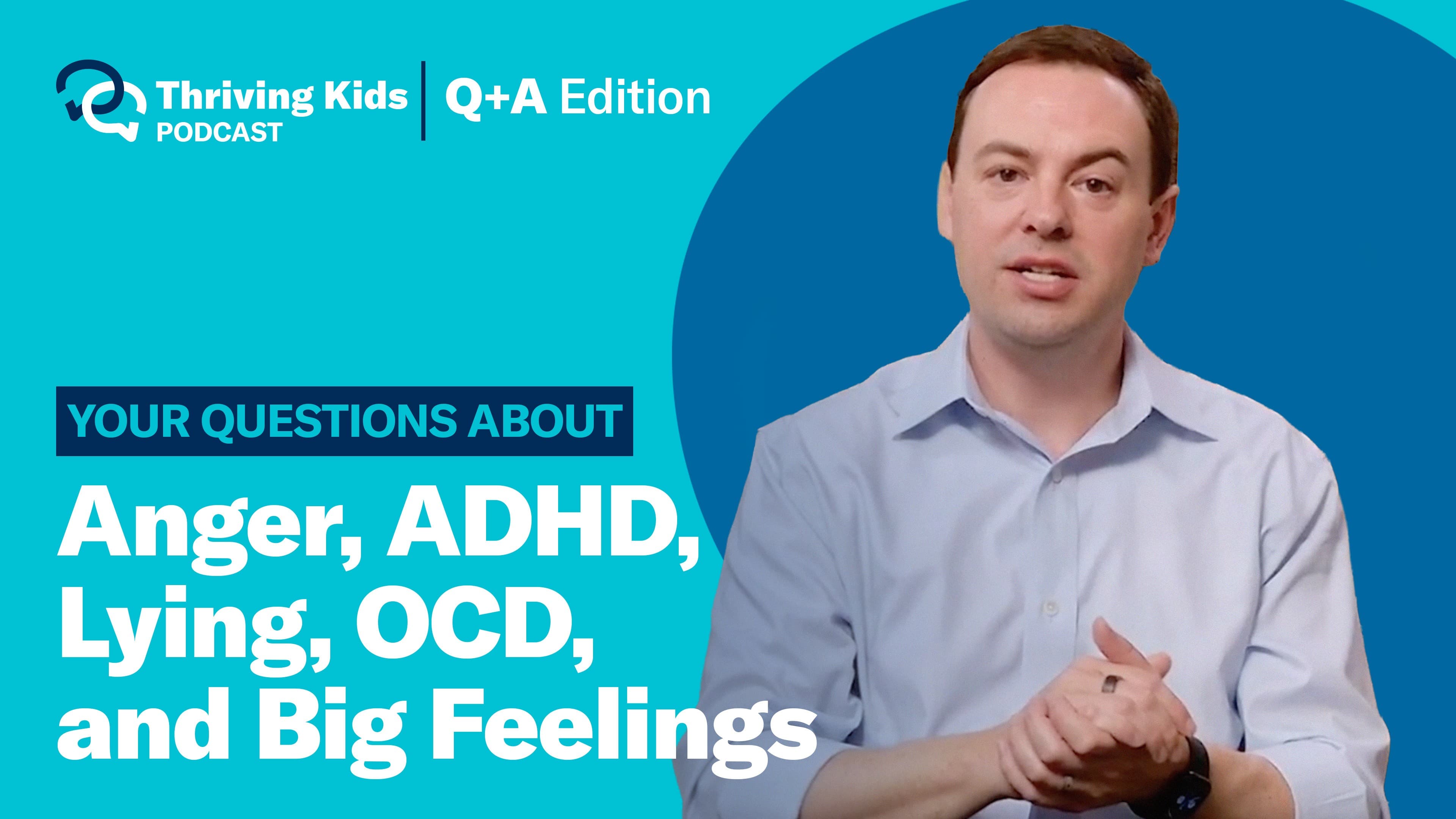 Q&A: Anger, ADHD, Lying, OCD, and Big Feelings